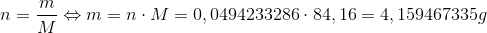 n=\frac{m}{M}\Leftrightarrow m=n\cdot M=0,0494233286\cdot 84,16=4,159467335g