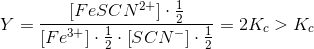 Y=\frac{\left [ FeSCN^{2+} \right ]\cdot \frac{1}{2}}{\left [ Fe^{3+} \right ]\cdot \frac{1}{2}\cdot \left [ SCN^- \right ]\cdot \frac{1}{2}}=2K_{c}>K_c