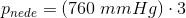p_{nede}=(760\; mmHg)\cdot3