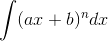 \int (ax+b)^n dx