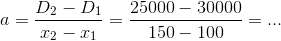 a=\frac{D_2-D_1}{x_2-x_1}=\frac{25000-30000}{150-100}=...