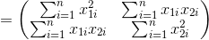 =\begin{pmatrix} \sum_{i=1}^n x_{1i}^2&\sum_{i=1}^nx_{1i}x_{2i}\\ \sum_{i=1}^nx_{1i}x_{2i} &\sum_{i=1}^n x_{2i}^2 \end{pmatrix}