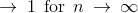 \rightarrow \: 1\: \: \textup{for}\:\: n\: \rightarrow \: \infty