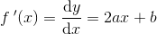f{\: }'(x)=\frac{\mathrm{d} y}{\mathrm{d} x}=2ax+b
