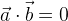 \vec{a}\cdot \vec{b}=0