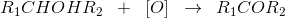 R_1CHOHR_2\; \; +\; \; \left [ O \right ]\; \; \rightarrow \: \: R_1COR_2