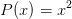 P(x)=x^2