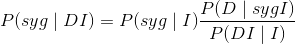P(syg\mid DI)=P(syg\mid I)\frac{P(D\mid sygI) }{P(DI\mid I)}