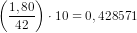 \left (\frac{1,80}{42} \right )\cdot 10=0,428571