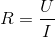 R=\frac{U}{I}