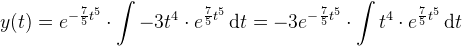 y(t)=e^{-\frac{7}{5}t^5}\cdot \int -3t^4\cdot e^{\frac{7}{5}t^5}\, \textup{d}t=-3e^{-\frac{7}{5}t^5}\cdot \int t^4\cdot e^{\frac{7}{5}t^5}\, \textup{d}t