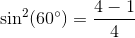 \sin^2(60^{\circ})=\frac{4-1}{4}