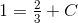 1=\tfrac{2}{3}+C