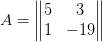 A=\begin{Vmatrix} 5 &3 \\ 1 &-19 \end{Vmatrix}