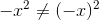 -x^2\neq(-x)^2
