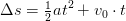 \Delta s=\tfrac{1}{2}at^2+v_0\cdot t