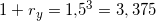 \small \small \small 1+r_y=1{,}5^{3}=3,375