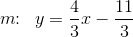 m\! \! :\; \; y=\frac{4}{3}x-\frac{11}{3}