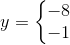 y=\left\{\begin{matrix} -8\\-1 \end{matrix}\right.