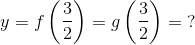y=f\left ( \frac{3}{2} \right )=g\left ( \frac{3}{2} \right )=\; ?
