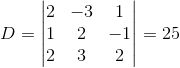 D=\begin{vmatrix} 2 &-3 &1 \\ 1& 2 &-1 \\ 2&3 &2 \end{vmatrix}=25