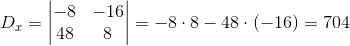 D_x=\begin{vmatrix} -8 &-16 \\ 48 & 8 \end{vmatrix}=-8\cdot 8-48\cdot (-16)=704