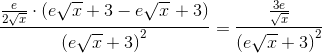 \frac{\frac{e}{2\sqrt{x}}\cdot \left ( e\sqrt{x}+3-e\sqrt{x} \right +3)}{\left (e\sqrt{x}+3 \right )^2}=\frac{\frac{3e}{\sqrt{x}}}{\left (e\sqrt{x}+3 \right )^2}