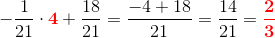 -\frac{1}{21}\cdot\mathbf {\color{Red} 4}+\frac{18}{21}=\frac{-4+18}{21}=\frac{14}{21}=\mathbf{\color{Red} \frac{2}{3}}