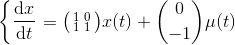 \left \{ \frac{\mathrm{d} x}{\mathrm{d} t} \right. = \bigl(\begin{smallmatrix} 1 & 0 \\ 1 & 1 \end{smallmatrix}\bigr) x(t) + \binom{0}{-1} \mu (t)