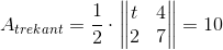 A_{trekant}=\frac{1}{2}\cdot \begin{Vmatrix} t &4 \\ 2& 7 \end{Vmatrix}=10