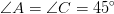 \angle A=\angle C=45^{\circ}