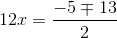 12x = \frac{-5\mp13}{2}