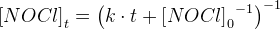 \left [ NOCl \right ]_t=\left (k\cdot t+{\left [ NOCl \right ]_0}^{-1} \right )^{-1}