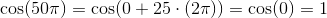 \cos(50\pi )=\cos(0+25\cdot( 2\pi) )=\cos(0)=1