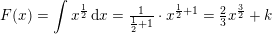 \small \small F(x)=\int x^\frac{1}{2}\, \mathrm{d}x=\tfrac{1}{\frac{1}{2}+1}\cdot x^{\frac{1}{2}+1}=\tfrac{2}{3}x^\frac{3}{2}+k
