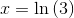 x=\ln\left (3 \right )