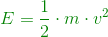 {\color{DarkGreen} E = \frac{1}{2} \cdot m \cdot v^2}