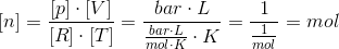 \left [n \right ]=\frac{\left [p \right ]\cdot \left [V \right ]}{\left [R \right ]\cdot \left [T \right ]}=\frac{bar\cdot L}{\frac{bar\cdot L}{mol\cdot K}\cdot K}=\frac{1}{\frac{1}{mol}}=mol