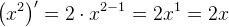 \left ( x^2 \right ){}'=2\cdot x^{2-1}=2x^1=2x