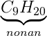 \underset{nonan}{\underbrace{C_9H_{20}}}