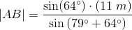 \left | AB \right |=\frac{\sin(64^{\circ})\cdot \left ( 11\; m \right )}{\sin\left ( 79^{\circ}+64^{\circ} \right )}