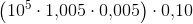 \left (10^5\cdot 1{,}005\cdot 0{,}005 \right )\cdot 0{,}10