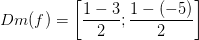 Dm(f)=\left [\frac{1-3}{2};\frac{1-(-5)}{2} \right ]