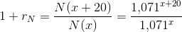 1+r_{N}=\frac{N(x+20)}{N(x)}=\frac{1{,}071^{x+20}}{1{,}071^{x}}