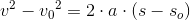 v^2-{v_{0}}^{2}=2\cdot a\cdot (s-s_o)
