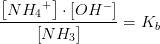 \frac{\left [ N{H_4}^+ \right ]\cdot \left [ OH^- \right ]}{\left [ NH_3 \right ]}=K_b