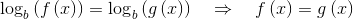 \log _b\left(f\left(x\right)\right)=\log _b\left(g\left(x\right)\right)\quad \Rightarrow \quad f\left(x\right)=g\left(x\right)