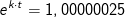 e^{k\cdot t}=1,00000025