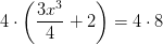 4\cdot \left (\frac{3x^3}{4} +2 \right )=4\cdot 8
