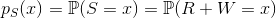 p_S(x)=\mathbb{P}(S=x)=\mathbb{P}(R+W=x)
